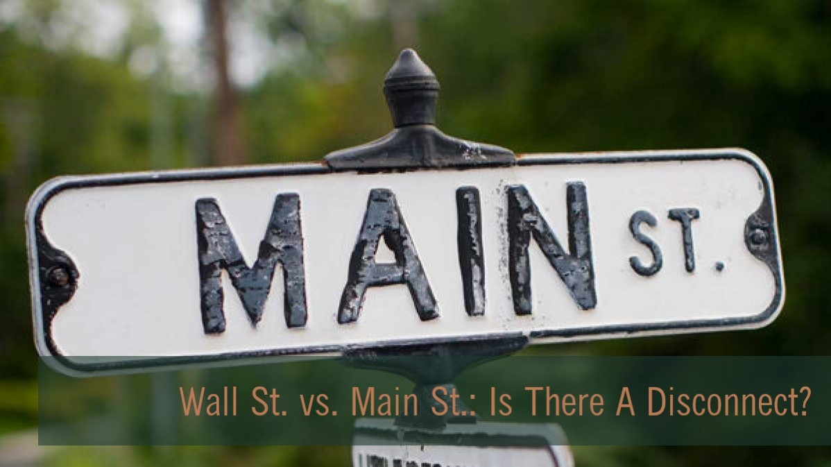 Wall Street Vs. Main Street: Disconnected?